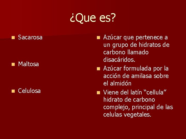¿Que es? n Sacarosa n Maltosa n Celulosa Azúcar que pertenece a un grupo