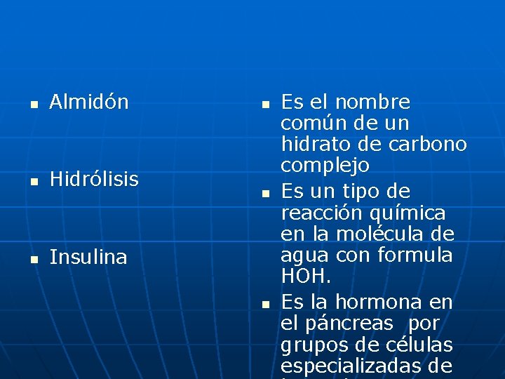 n Almidón n Hidrólisis n Insulina n n n Es el nombre común de