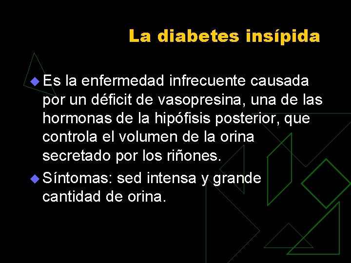 La diabetes insípida u Es la enfermedad infrecuente causada por un déficit de vasopresina,
