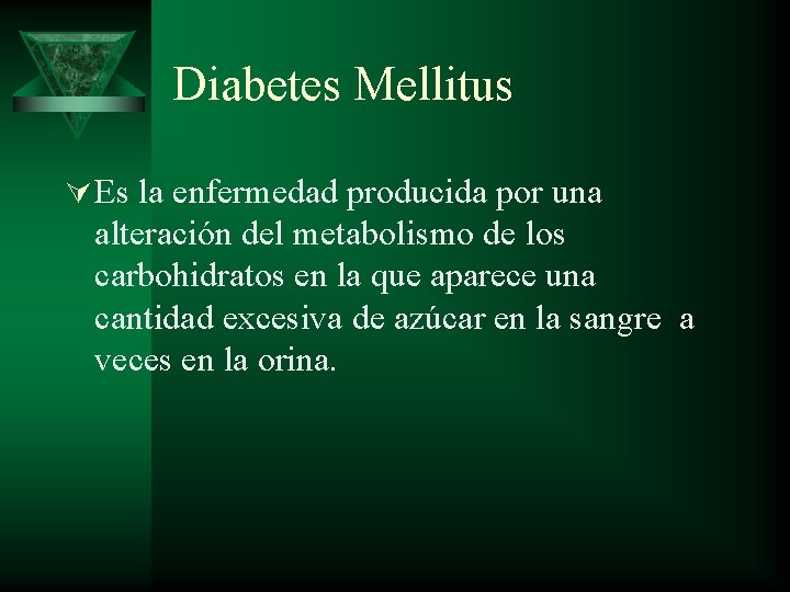 Diabetes Mellitus Ú Es la enfermedad producida por una alteración del metabolismo de los