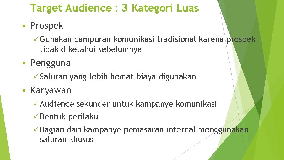 Target Audience : 3 Kategori Luas § Prospek ü Gunakan campuran komunikasi tradisional karena