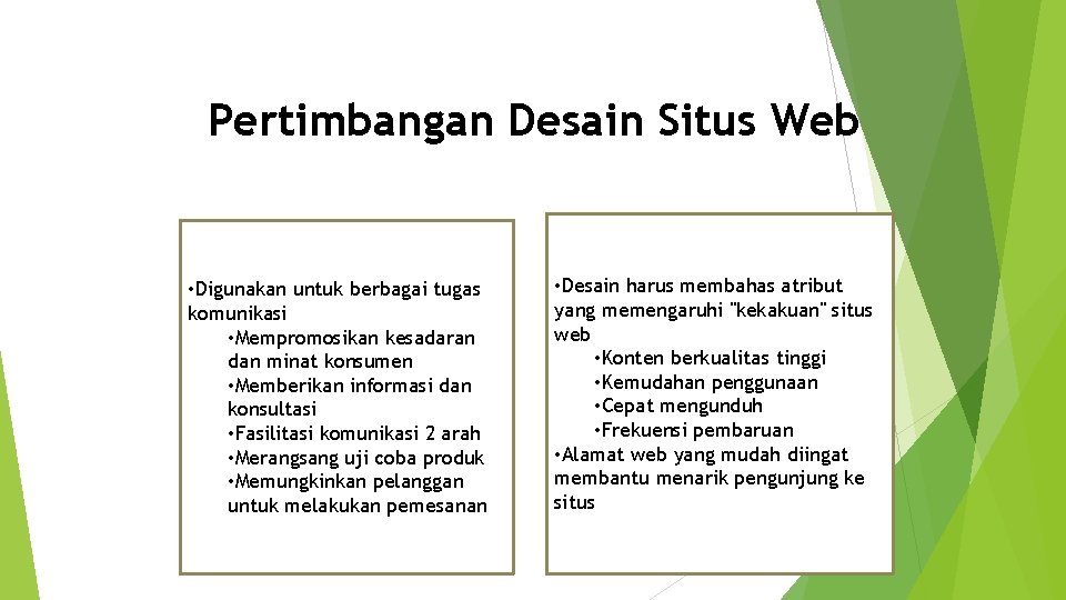 Pertimbangan Desain Situs Web • Digunakan untuk berbagai tugas komunikasi • Mempromosikan kesadaran dan