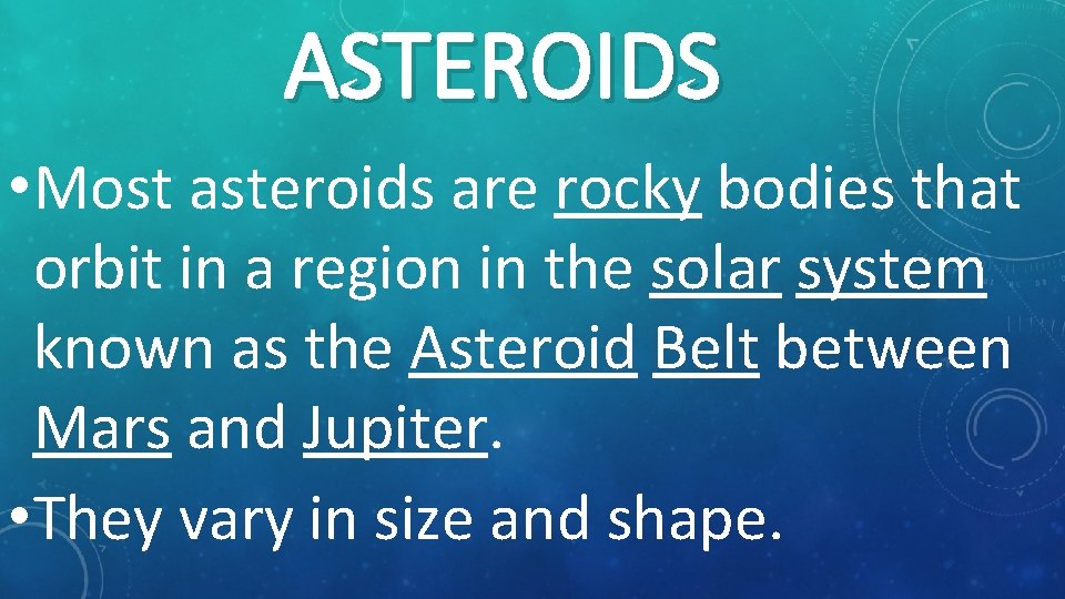 ASTEROIDS • Most asteroids are rocky bodies that orbit in a region in the