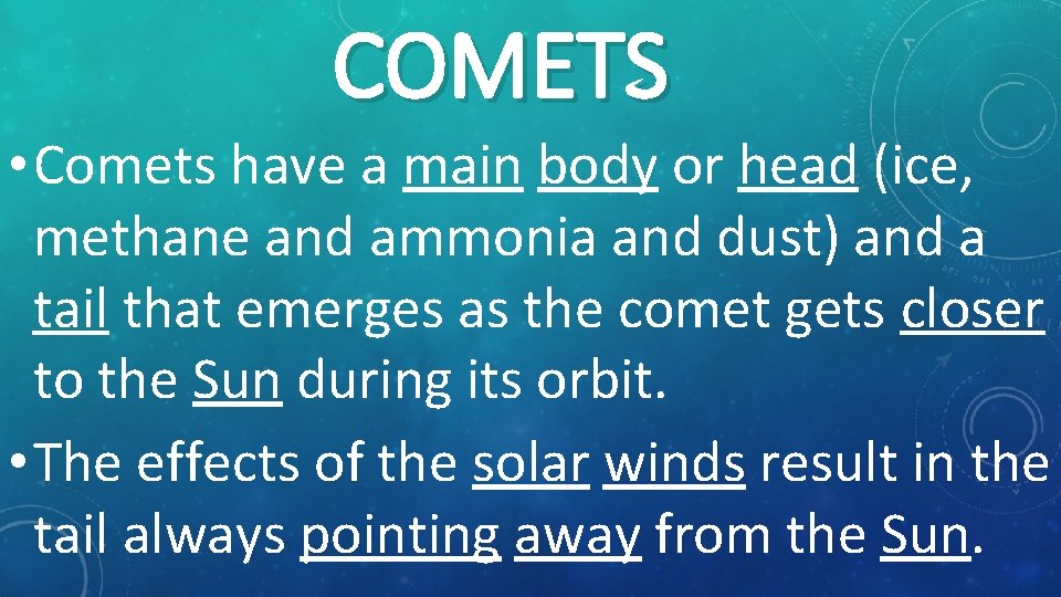 COMETS • Comets have a main body or head (ice, methane and ammonia and