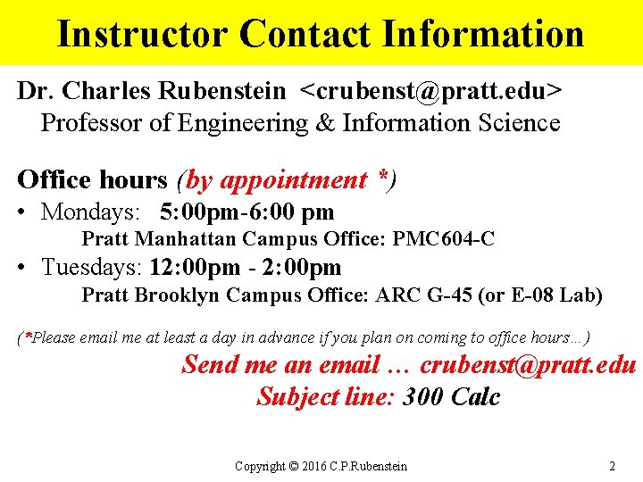 Instructor Contact Information Dr. Charles Rubenstein <crubenst@pratt. edu> Professor of Engineering & Information Science