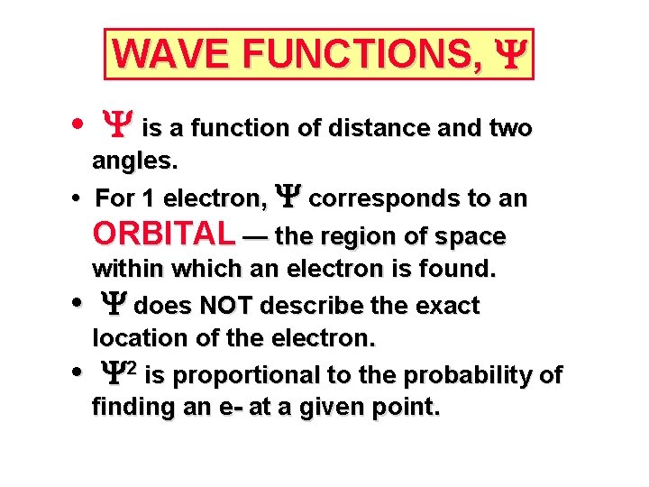 WAVE FUNCTIONS, Y • Y is a function of distance and two angles. •