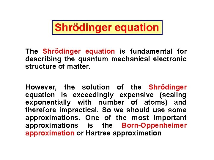 Shrödinger equation The Shrödinger equation is fundamental for describing the quantum mechanical electronic structure