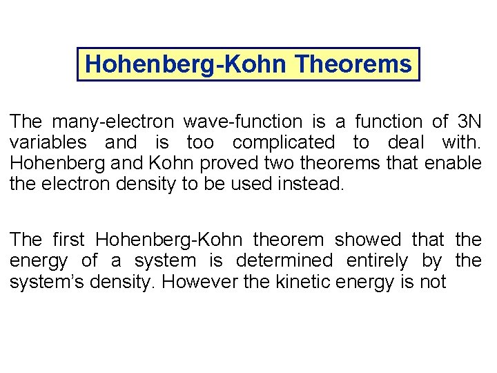 Hohenberg-Kohn Theorems The many-electron wave-function is a function of 3 N variables and is