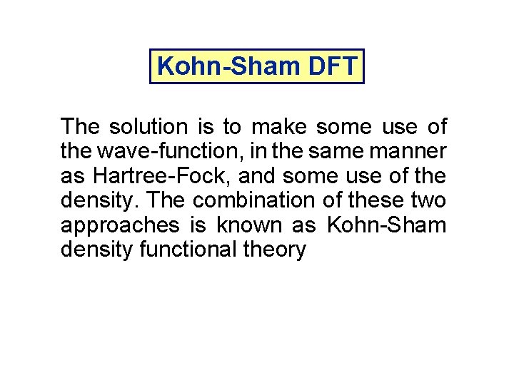 Kohn-Sham DFT The solution is to make some use of the wave-function, in the