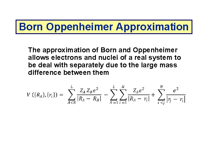 Born Oppenheimer Approximation The approximation of Born and Oppenheimer allows electrons and nuclei of