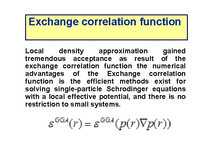 Exchange correlation function Local density approximation gained tremendous acceptance as result of the exchange