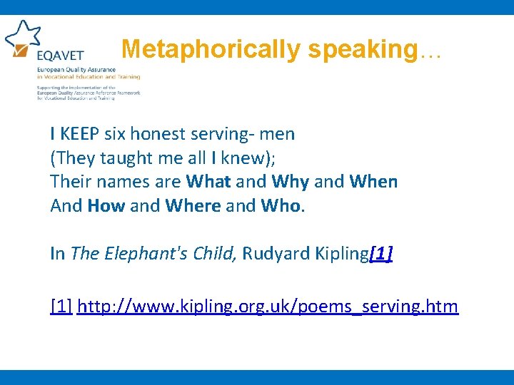 Metaphorically speaking… I KEEP six honest serving- men (They taught me all I knew);