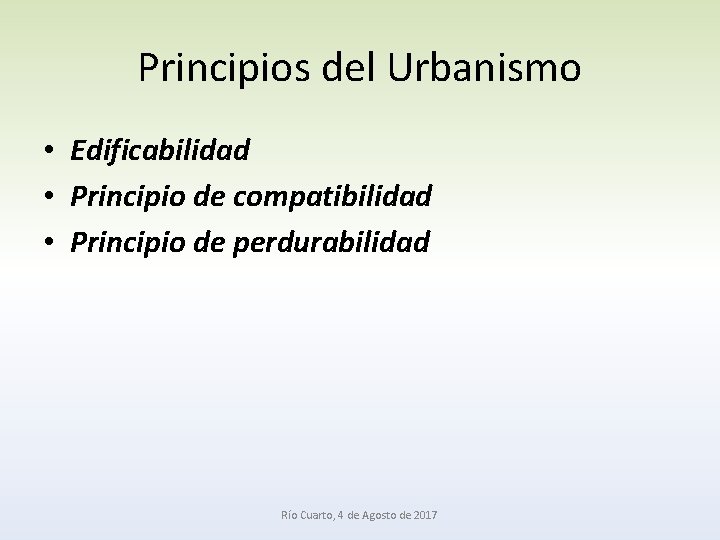 Principios del Urbanismo • Edificabilidad • Principio de compatibilidad • Principio de perdurabilidad Río