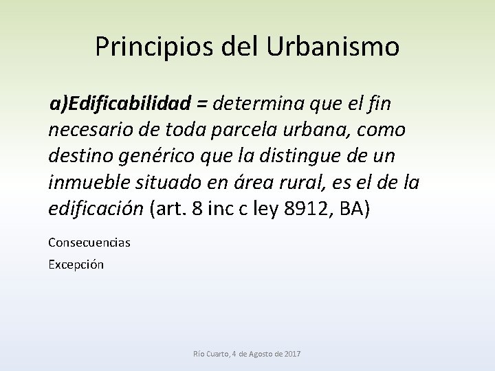 Principios del Urbanismo a)Edificabilidad = determina que el fin necesario de toda parcela urbana,