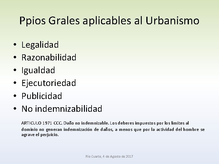 Ppios Grales aplicables al Urbanismo • • • Legalidad Razonabilidad Igualdad Ejecutoriedad Publicidad No