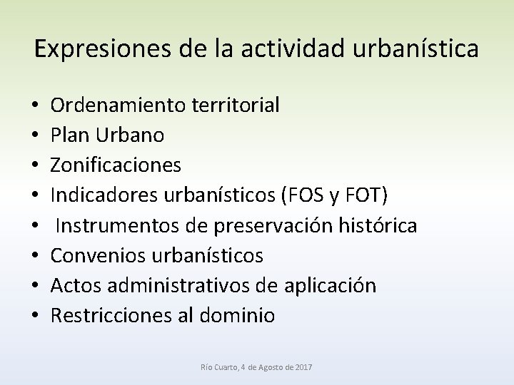 Expresiones de la actividad urbanística • • Ordenamiento territorial Plan Urbano Zonificaciones Indicadores urbanísticos