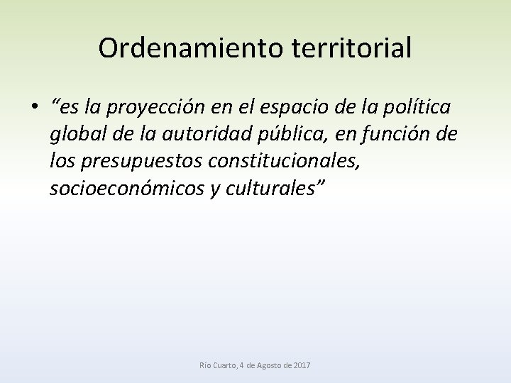 Ordenamiento territorial • “es la proyección en el espacio de la política global de