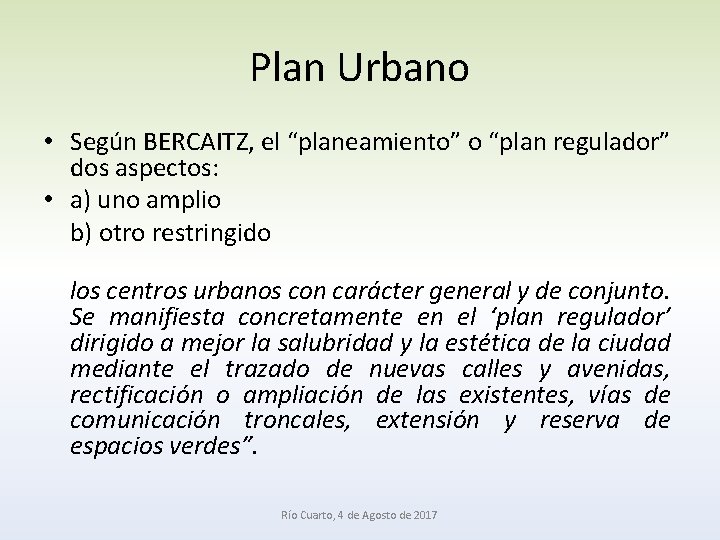 Plan Urbano • Según BERCAITZ, el “planeamiento” o “plan regulador” dos aspectos: • a)