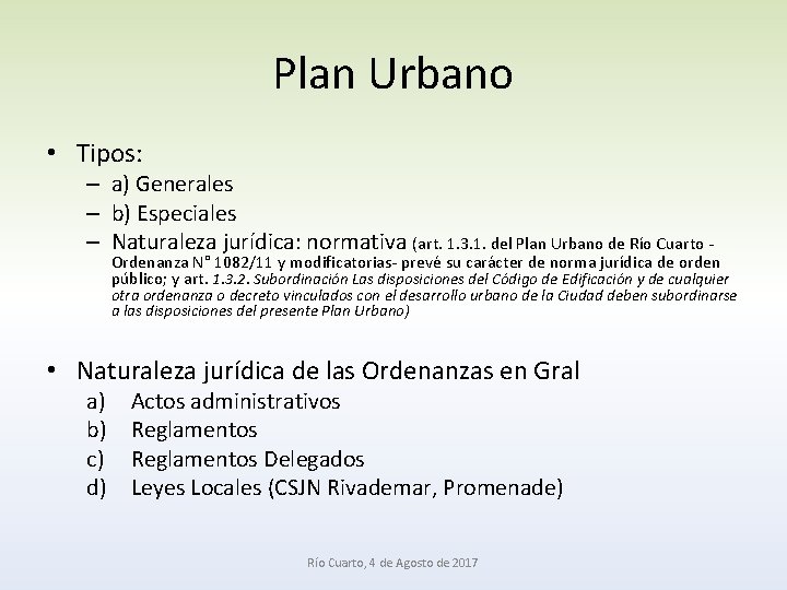 Plan Urbano • Tipos: – a) Generales – b) Especiales – Naturaleza jurídica: normativa