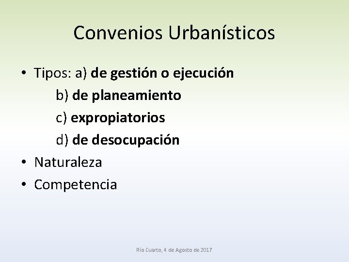 Convenios Urbanísticos • Tipos: a) de gestión o ejecución b) de planeamiento c) expropiatorios