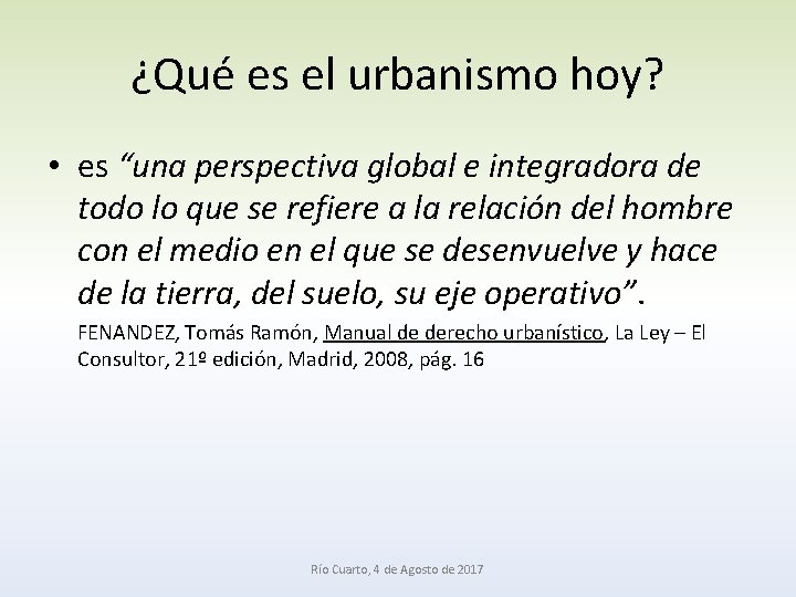 ¿Qué es el urbanismo hoy? • es “una perspectiva global e integradora de todo