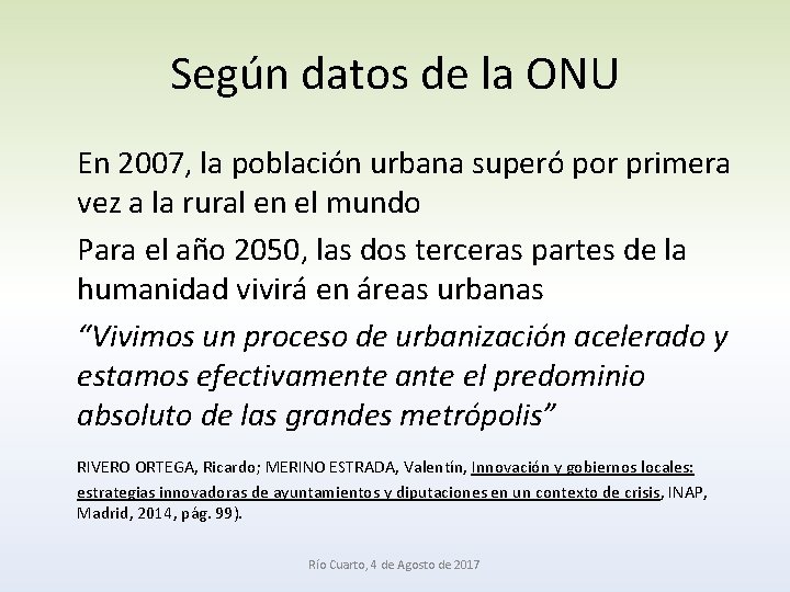 Según datos de la ONU En 2007, la población urbana superó por primera vez