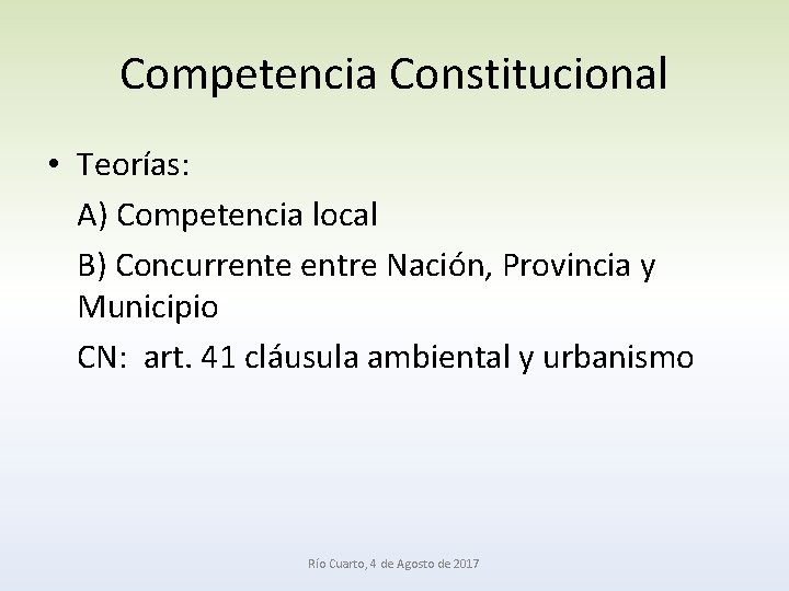 Competencia Constitucional • Teorías: A) Competencia local B) Concurrente entre Nación, Provincia y Municipio