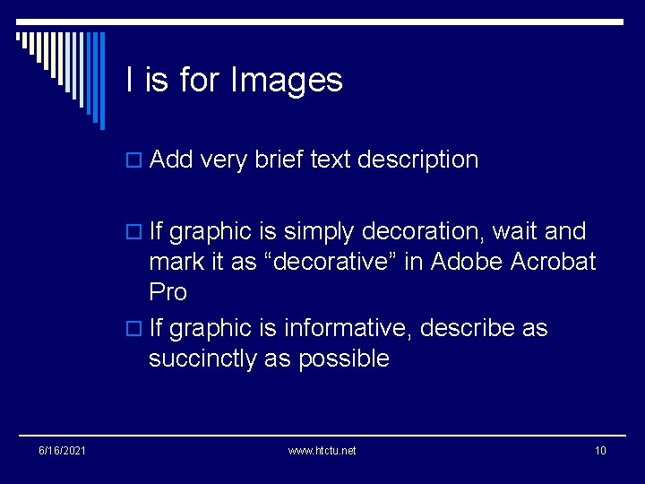 I is for Images o Add very brief text description o If graphic is