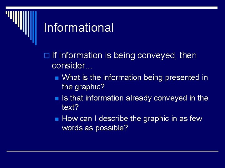 Informational o If information is being conveyed, then consider… n n n What is