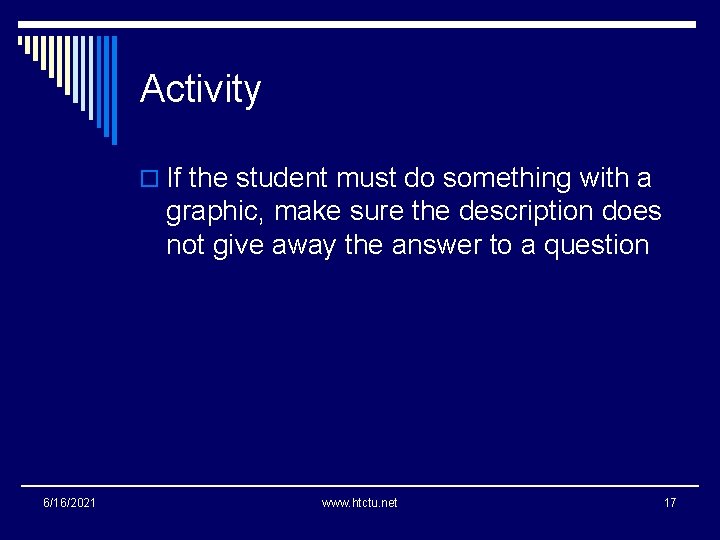 Activity o If the student must do something with a graphic, make sure the