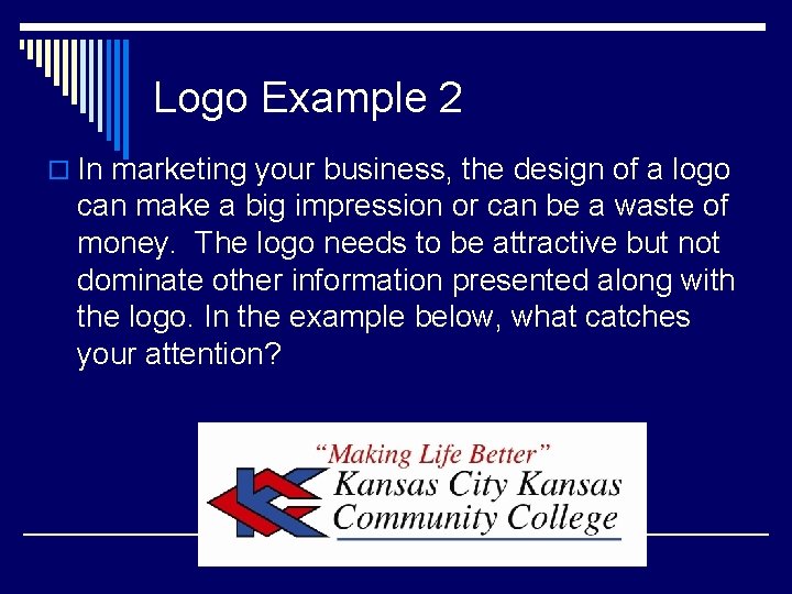 Logo Example 2 o In marketing your business, the design of a logo can
