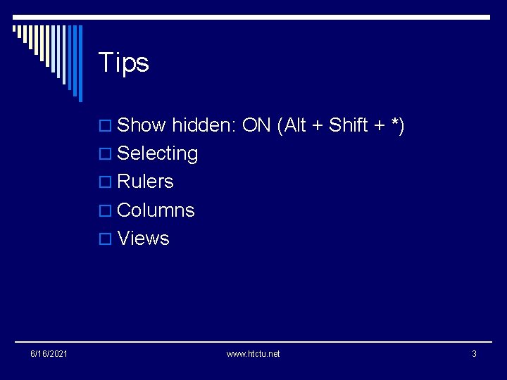 Tips o Show hidden: ON (Alt + Shift + *) o Selecting o Rulers