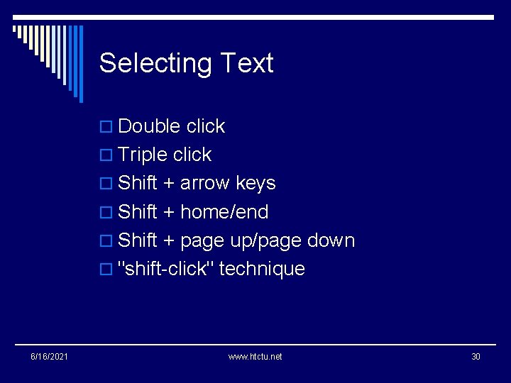 Selecting Text o Double click o Triple click o Shift + arrow keys o