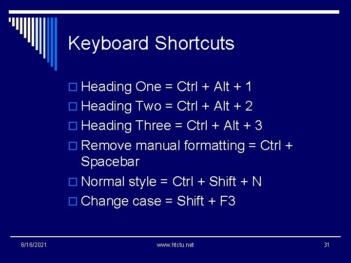 Keyboard Shortcuts o Heading One = Ctrl + Alt + 1 o Heading Two