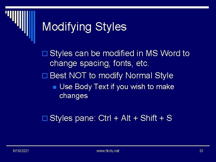 Modifying Styles o Styles can be modified in MS Word to change spacing, fonts,