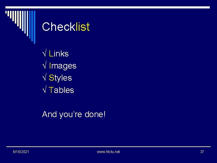 Checklist √ Links √ Images √ Styles √ Tables And you’re done! 6/16/2021 www.