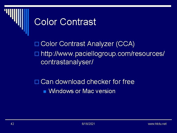 Color Contrast o Color Contrast Analyzer (CCA) o http: //www. paciellogroup. com/resources/ contrastanalyser/ o
