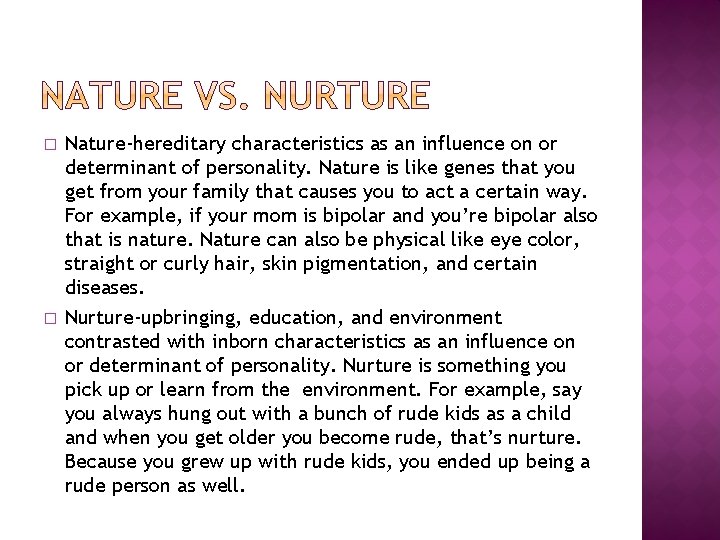 � � Nature-hereditary characteristics as an influence on or determinant of personality. Nature is