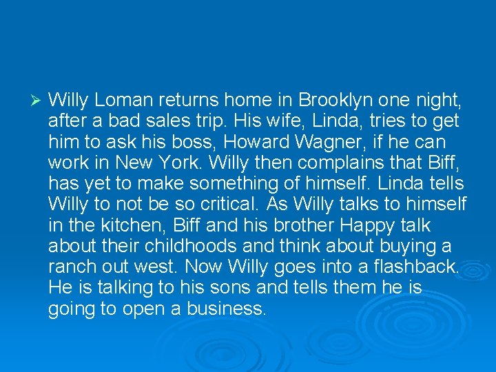 Ø Willy Loman returns home in Brooklyn one night, after a bad sales trip.