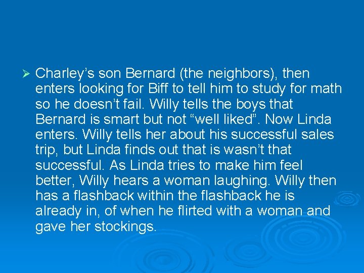 Ø Charley’s son Bernard (the neighbors), then enters looking for Biff to tell him