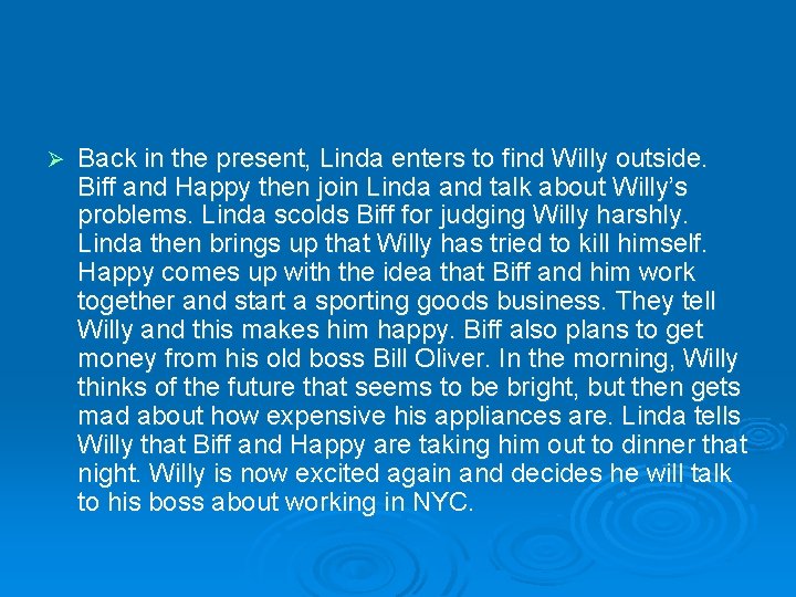 Ø Back in the present, Linda enters to find Willy outside. Biff and Happy