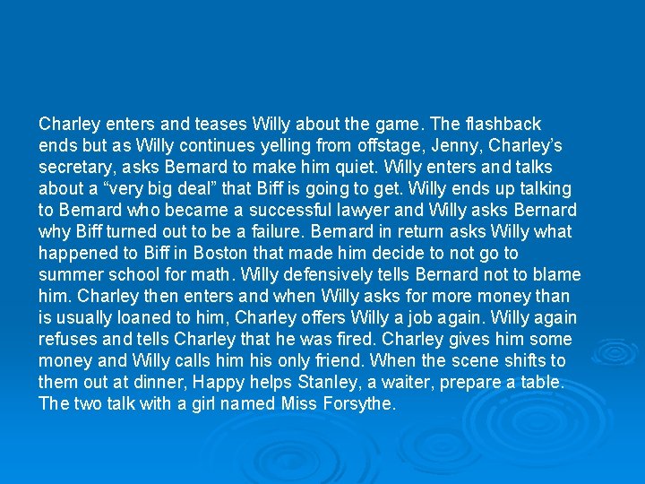 Charley enters and teases Willy about the game. The flashback ends but as Willy
