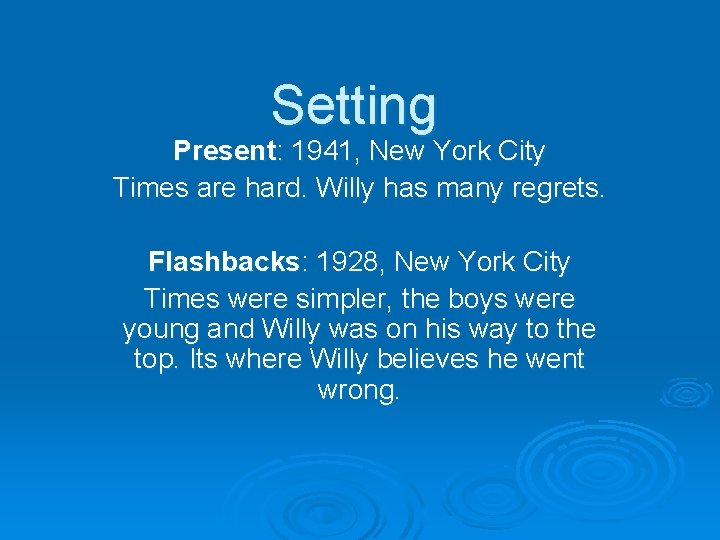 Setting Present: 1941, New York City Times are hard. Willy has many regrets. Flashbacks: