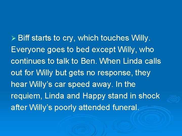 Ø Biff starts to cry, which touches Willy. Everyone goes to bed except Willy,