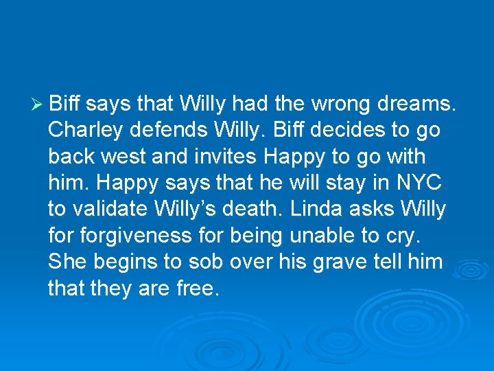 Ø Biff says that Willy had the wrong dreams. Charley defends Willy. Biff decides