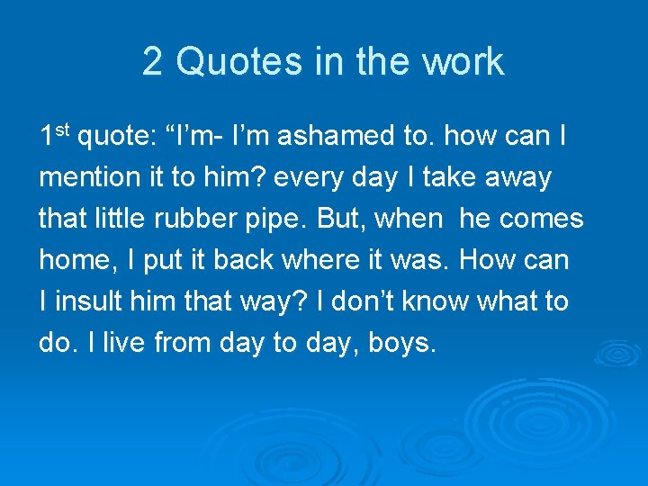 2 Quotes in the work 1 st quote: “I’m- I’m ashamed to. how can