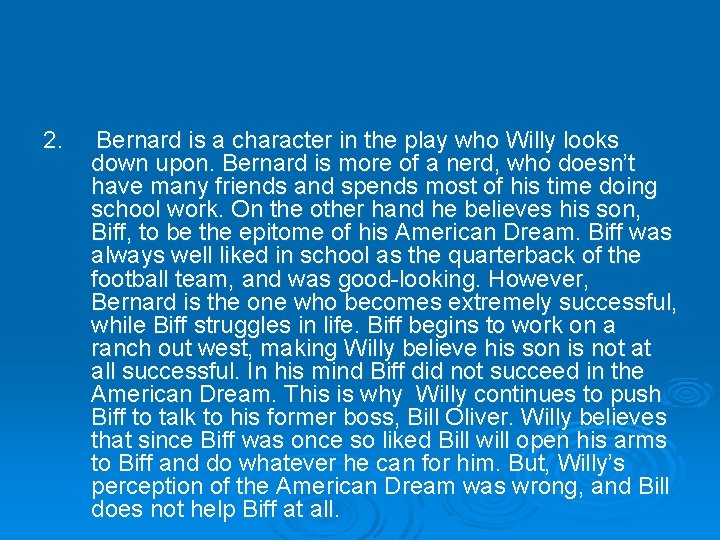 2. Bernard is a character in the play who Willy looks down upon. Bernard