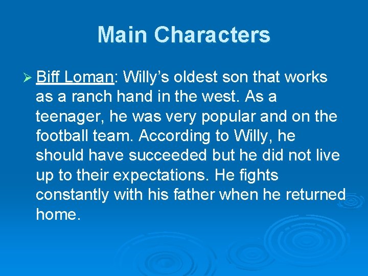 Main Characters Ø Biff Loman: Willy’s oldest son that works as a ranch hand