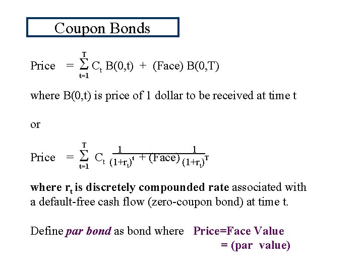 Coupon Bonds T Price = S Ct B(0, t) t=1 + (Face) B(0, T)