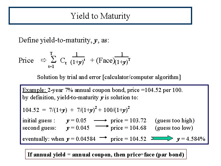 Yield to Maturity Define yield-to-maturity, y, as: T Price S t=1 Ct 1 (1+y)t